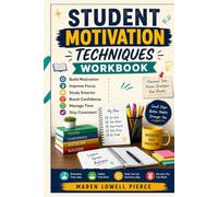 Student Motivation techniques Workbook: Build Focus, Confidence, Study Habits, and Self Discipline for Academic Success