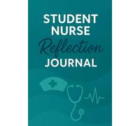 Student Nurse Reflection Journal: A Guided Nursing Student Workbook for Clinical Reflections, Daily Notes, and Growth