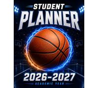 Student Planner 2026-2027: Basketball Dated Academic Agenda for Middle & High School with Weekly & Monthly Spreads, Homework Organization, Assignment Tracking, Class Schedules & Habit Building
