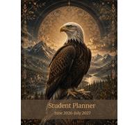 Student Planner 2026-2027: Weekly & Monthly Planning Pages, Assignment Tracker, Project Organization and Notes: Wildlife-Themed Academic Organizer Featuring Eagle Artwork