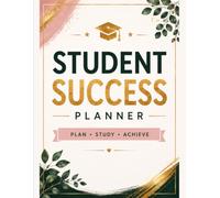 Student Success: 120-Page Academic Planner with Monthly & Weekly Calendars, Study Tracker, Habit Tracker, and Goal Setting