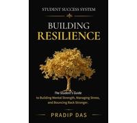 Student Success System: Building Resilience: The Student's Guide to Building Mental Strength, Managing Stress, and Bouncing Back Stronger.: 25