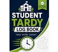 Student Tardy Log Book: Attendance Record Book for Tracking Late Arrivals, School Office & Teacher Daily Log: Easy-to-Use Forms to Record Arrival ... Actions, and Classroom Attendance