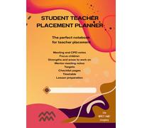 Student Teacher Placement Planner - The perfect notebook for teacher placement: each page essential for your succesful journey in teaching