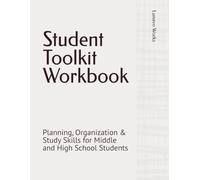 Student Toolkit Workbook: Planning, Organization & Study Skills for Middle and High School Students