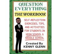 Student Workbook for Question Everything: Self-Reflection Exercises, Tips, and Activities for Grades 7-12
