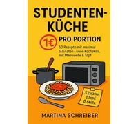 Studentenküche für 1€ pro Portion: 50 Rezepte mit maximal 5 Zutaten - ohne Kochskills, mit Mikrowelle & Topf