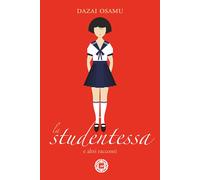 STUDENTESSA E ALTRI RACCONTI (LA) - Dazai Osamu Tardito A. (cur.) - 2022