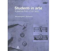 Studenti in arte. Il Premio Fiori (1743-1803). Ediz. illustrata