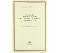 Studenti istriani e fiumani all'Università di Padova dal 1601 al 1974