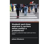 Studenti part-time: aspirano a carriere senza confini o proteiformi?: Aspettative professionali degli studenti part-time a Vienna