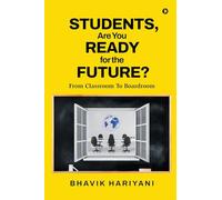 Students, Are You Ready For The Future?: From Classroom To Boardroom