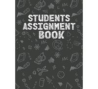 Students Assignment Book: Undated Study and Homework Planner to Track, Organize and Guide You to Get Ahead of your Assignment. Makes a Great Gift ... and Middle Or High School Boys and Girls.