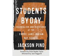 Students by Day: Colonialism and Resistance at the Curve Lake Indian Day School (McGill-Queen's Indigenous and Northern Studies, 109)