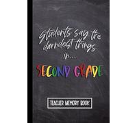 Students Say the Darndest Things in Second Grade: Teacher Memory Book. Wide Ruled Journal, Lined Notebook. Great for Back to School, Last Day Teacher Appreciation