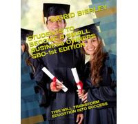 STUDENTS TO BECOME A SMALL BUSINESS OWNERS SBO-1st EDITION: THIS WILL TRANSFORM EDUCATION INTO SUCCESS