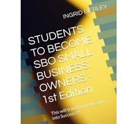 STUDENTS TO BECOME SBO SMALL BUSINESS OWNERS - 1st Edition: This will transform Education into Success !!!