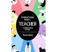 Students Who Made A Teacher: 5 Inspirational Stories