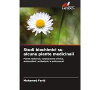 Studi biochimici su alcune piante medicinali: Piante medicinali, composizione chimica, antiossidanti, antibatterici e antitumorali.
