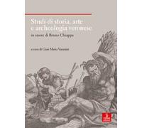 Studi di storia, arte e archeologia veronese in onore di Bruno Chiappa