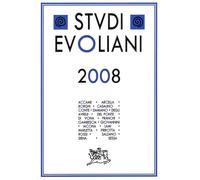Studi evoliani 2008. Evola e la politica. Evola tra poesia ed arte. Atti d...