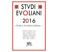 Studi evoliani 2016. Evola e la cultura tedesca - De Turris G. (cur.); Gia...
