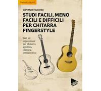 Studi facili, meno facili e difficili per chitarra fingerstyle. Stili ed espressione per chitarra acustica, classica, semiacustica