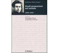 Studi gramsciani nel mondo 2000-2005 - Vacca G. (cur.); Schirru G. (cur.)