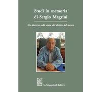 Studi in memoria di Sergio Magrini. Un discorso sullo stato del diritto del lavoro