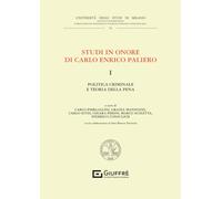 Studi in onore di Carlo Enrico Paliero. Politica criminale e teoria della pena 3 tomi: Vol. 1