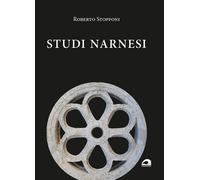 Studi narnesi. Diciannove saggi dellautore per orientarsi nella storia della