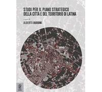 Studi per il piano strategico della città e del territorio di Latina