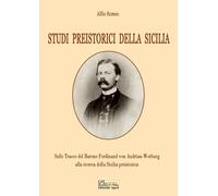 Studi preistorici della Sicilia. Sulle tracce del Barone Ferdinand von Andrian-W