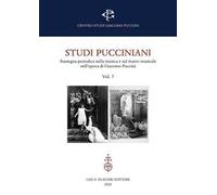 Studi pucciniani. Rassegna sulla musica e sul teatro musicale nell'epoca di Giacomo Puccini. Vol. 7