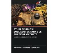 STUDI RELIGIOSI SULL'ESOTERISMO E LE PRATICHE OCCULTE: RACCOLTA DI DOCUMENTI DI RICERCA