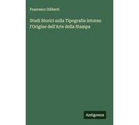 Studi Storici sulla Tipografia intorno l'Origine dell'Arte della Stampa