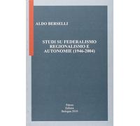 Studi su federalismo regionalismo e autonomie (1946-2004)