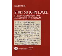 Studi su John Locke. E su altri pensatori cristiani agli albori del secolo dei lumi