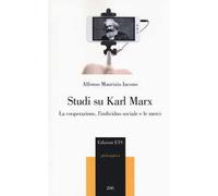 Studi su Karl Marx. La cooperazione, l'individuo sociale e le merci
