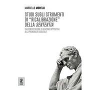 Studi sugli strumenti di «ricalibrazione» della sententia. Tra contestazione e reazione oppositiva alla pronuncia giudiziale