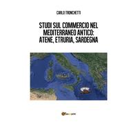 Studi sul commercio nel Mediterraneo antico: Atene, Etruria, Sardegna di Carlo T