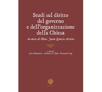 Studi sul diritto del governo e dell'organizzazione della Chiesa in onore di mons. Juan Ignacio Arrieta