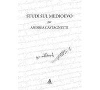 Studi sul Medioevo per Andrea Castagnetti
