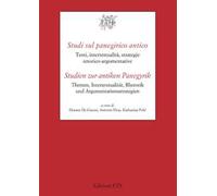 Studi sul panegirico antico. Temi, intertestualità, strategie retorico argomentative-Studien zur antiken Panegyrik Themen, Intertextualität, Rhetorik und Argumentationsstrategien. Ediz. bilingue
