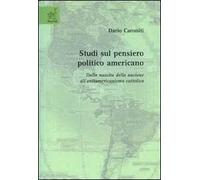 Studi sul pensiero politico americano. Dalla nascita della nazione all'antiamericanismo cattolico