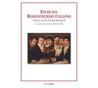 Studi sul romanticismo italiano. Scritti in ricordo di Sergio Romagnoli