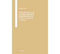Studi sulla comunione ereditaria. Tra storia, comparazione e dogmatica