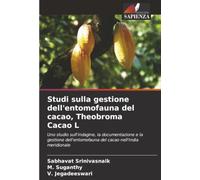 Studi sulla gestione dell'entomofauna del cacao, Theobroma Cacao L: Uno studio sull'indagine, la documentazione e la gestione dell'entomofauna del cacao nell'India meridionale