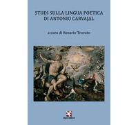 Studi sulla lingua poetica di Antonio Carvajal