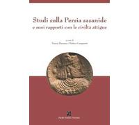 Studi sulla Persia sasanide e suoi rapporti con le civiltà attigue